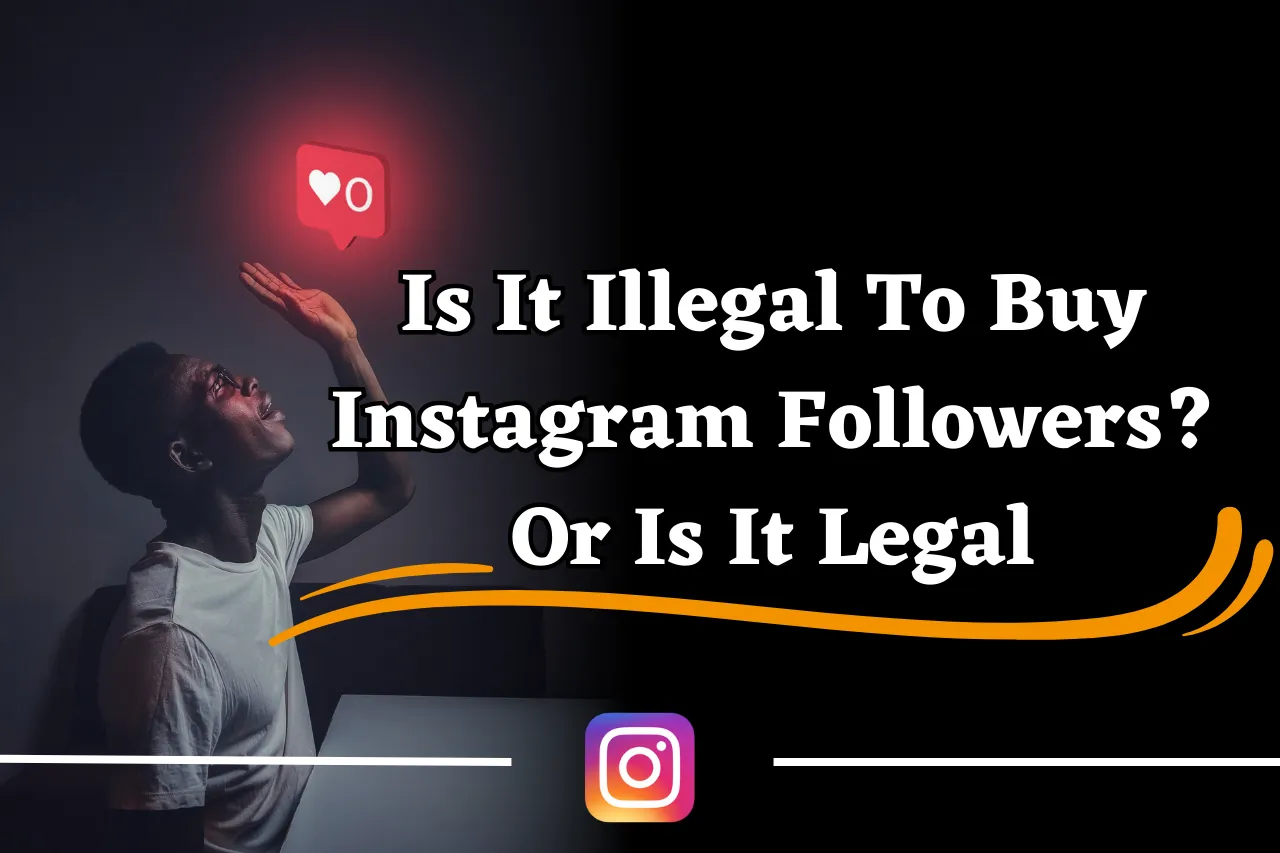 Is It Illegal To Buy Instagram Followers? Or Is It Legal